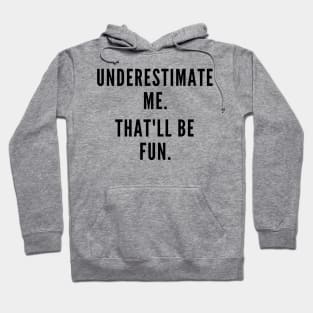 Underestimate Me. Hoodie